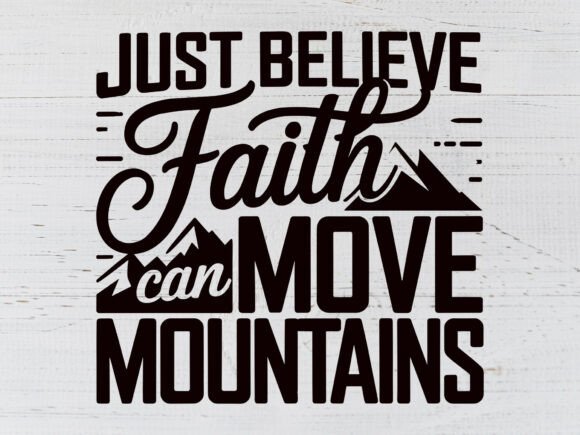 Just Believe Faith Can Move Mountains