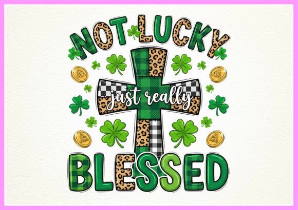 Not Lucky Just Really Blessed St Patrick