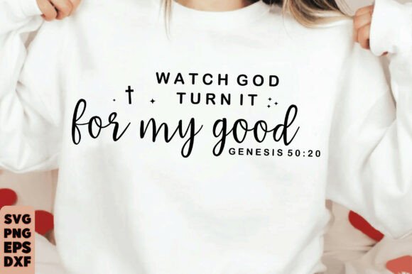 Watch God Turn It for My Good Svg: Faith